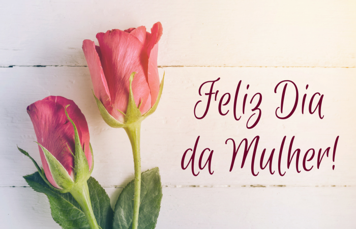 Feliz dia Internacional da Mulher