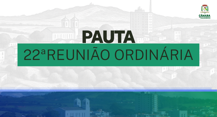 Pauta da  22ª Reunião Ordinária nesta segunda-feira (6 de julho de 2026)