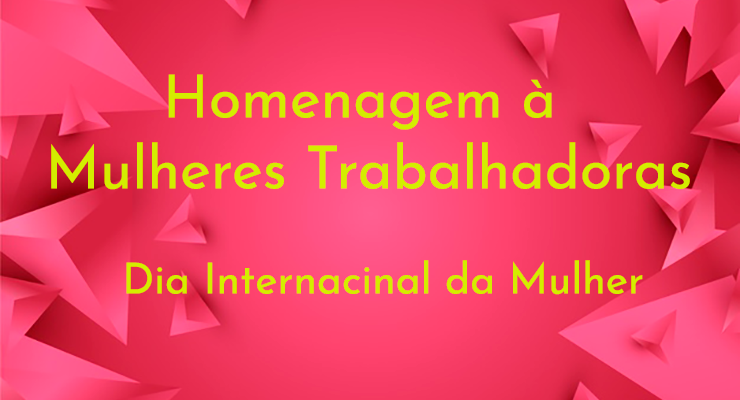 Homenagem a Mulheres Trabalhadoras