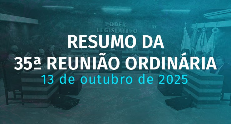 Entenda o que aconteceu na 35ª Reunião Ordinária da Câmara! 